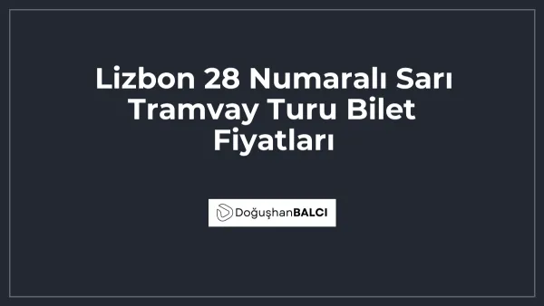 Lizbon 28 Numaralı Sarı Tramvay Turu Bilet Fiyatları