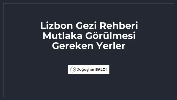 Lizbon Gezi Rehberi Mutlaka Görülmesi Gereken Yerler