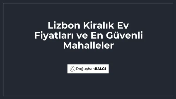 Lizbon Kiralık Ev Fiyatları ve En Güvenli Mahalleler