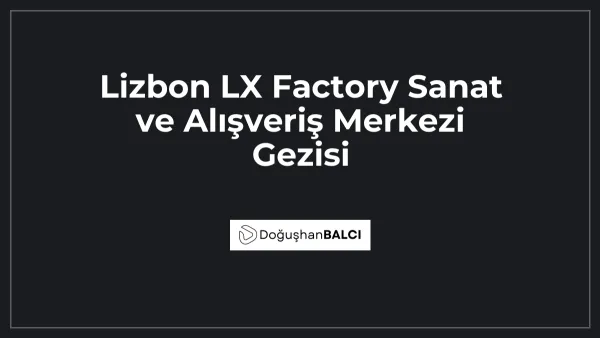 Lizbon LX Factory Sanat ve Alışveriş Merkezi Gezisi