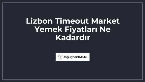 Lizbon Timeout Market Yemek Fiyatları Ne Kadardır
