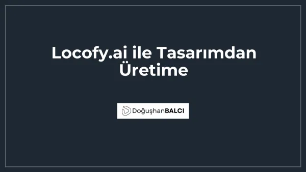 Locofy.ai ile Tasarımdan Üretime