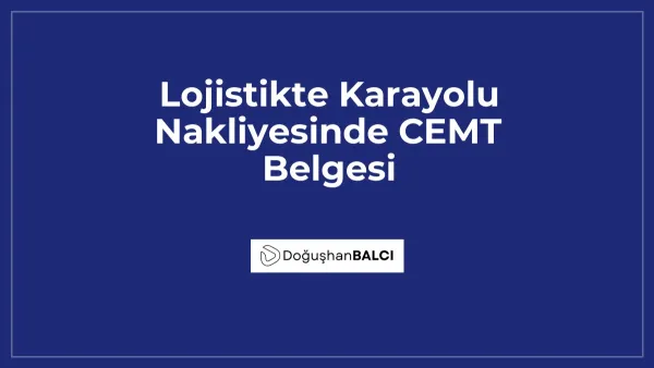 Lojistikte Karayolu Nakliyesinde CEMT Belgesi