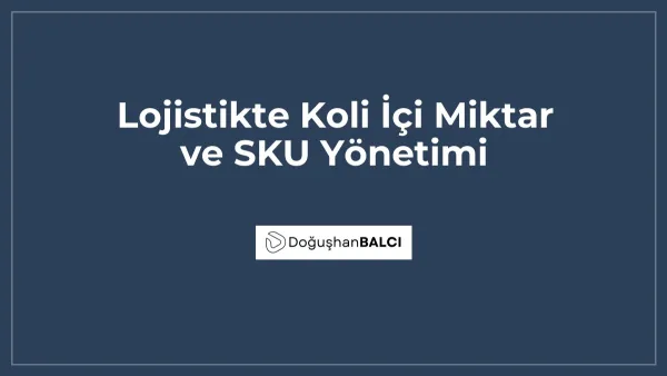 Lojistikte Koli İçi Miktar ve SKU Yönetimi