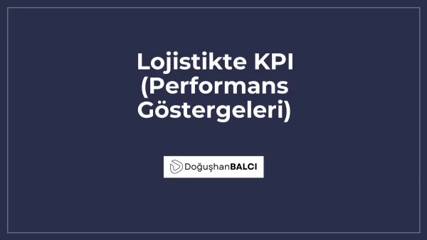 Lojistikte KPI (Performans Göstergeleri)