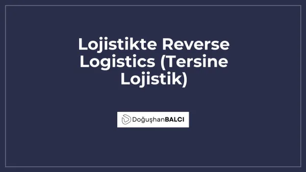 Lojistikte Reverse Logistics (Tersine Lojistik)