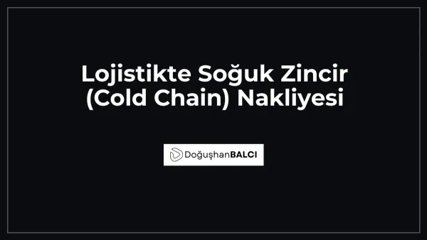 Lojistikte Soğuk Zincir (Cold Chain) Nakliyesi