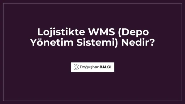 Lojistikte WMS (Depo Yönetim Sistemi) Nedir?