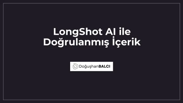 LongShot AI ile Doğrulanmış İçerik