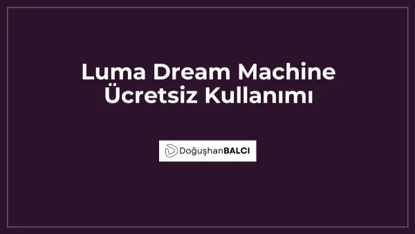 Luma Dream Machine Ücretsiz Kullanımı