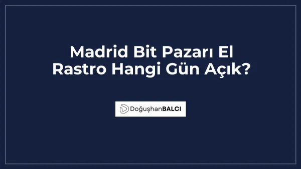 Madrid Bit Pazarı El Rastro Hangi Gün Açık?