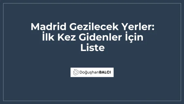 Madrid Gezilecek Yerler: İlk Kez Gidenler İçin Liste