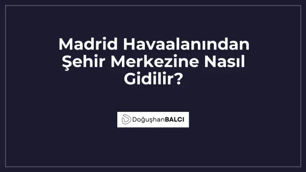 Madrid Havaalanından Şehir Merkezine Nasıl Gidilir?