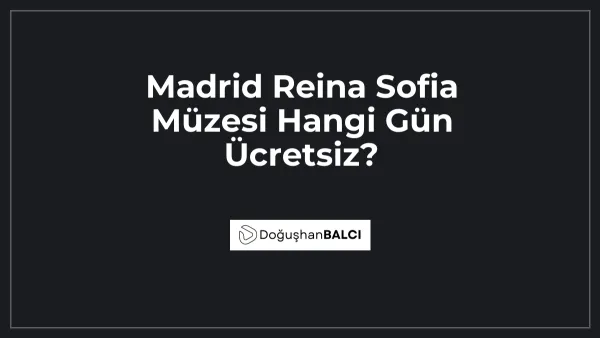 Madrid Reina Sofia Müzesi Hangi Gün Ücretsiz?