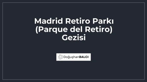 Madrid Retiro Parkı (Parque del Retiro) Gezisi