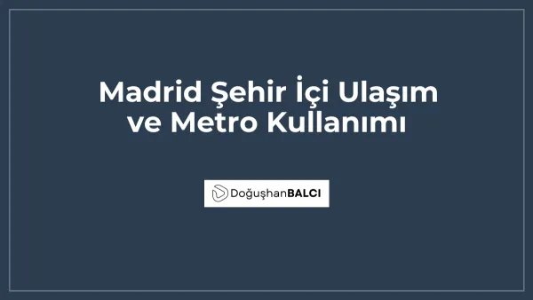 Madrid Şehir İçi Ulaşım ve Metro Kullanımı