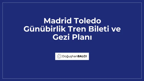 Madrid Toledo Günübirlik Tren Bileti ve Gezi Planı