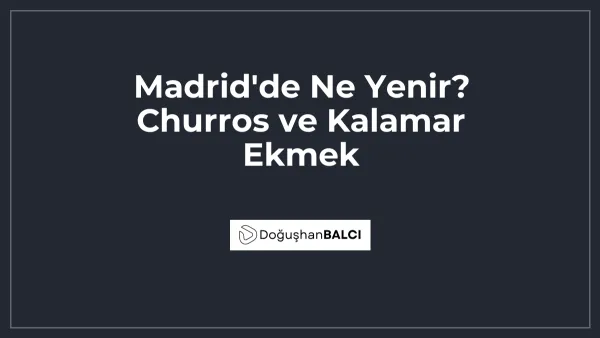 Madrid'de Ne Yenir? Churros ve Kalamar Ekmek