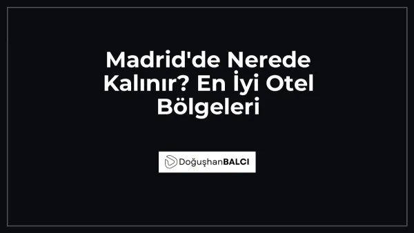 Madrid'de Nerede Kalınır? En İyi Otel Bölgeleri