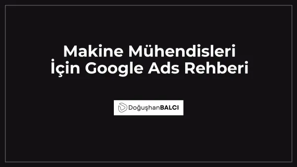 Makine Mühendisleri İçin Google Ads Rehberi