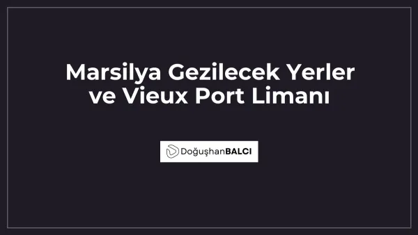 Marsilya Gezilecek Yerler ve Vieux Port Limanı