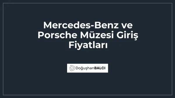 Mercedes-Benz ve Porsche Müzesi Giriş Fiyatları