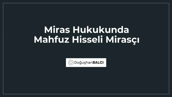 Miras Hukukunda Mahfuz Hisseli Mirasçı