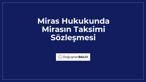 Miras Hukukunda Mirasın Taksimi Sözleşmesi