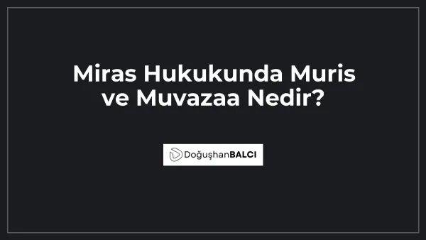 Miras Hukukunda Muris ve Muvazaa Nedir?