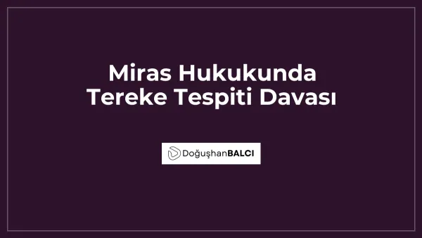 Miras Hukukunda Tereke Tespiti Davası