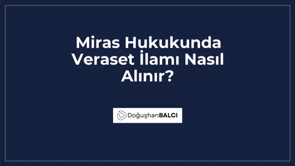Miras Hukukunda Veraset İlamı Nasıl Alınır?