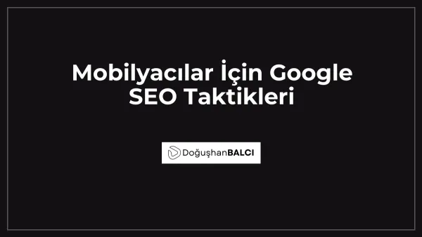 Mobilyacılar İçin Google SEO Taktikleri