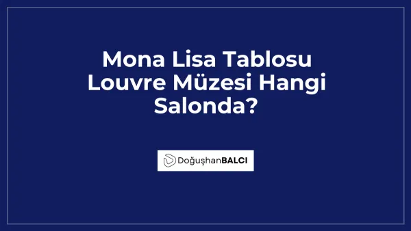 Mona Lisa Tablosu Louvre Müzesi Hangi Salonda?