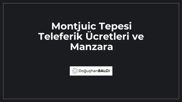 Montjuic Tepesi Teleferik Ücretleri ve Manzara