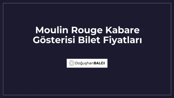 Moulin Rouge Kabare Gösterisi Bilet Fiyatları