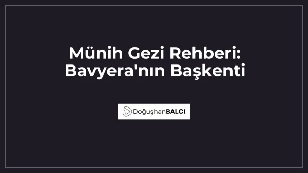 Münih Gezi Rehberi: Bavyera'nın Başkenti