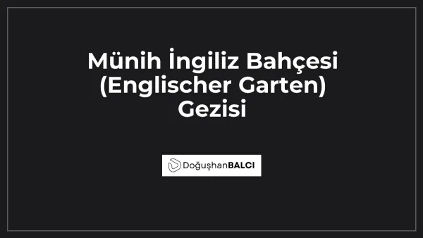 Münih İngiliz Bahçesi (Englischer Garten) Gezisi