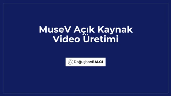 MuseV Açık Kaynak Video Üretimi
