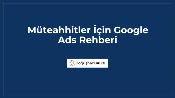 Müteahhitler İçin Google Ads Rehberi