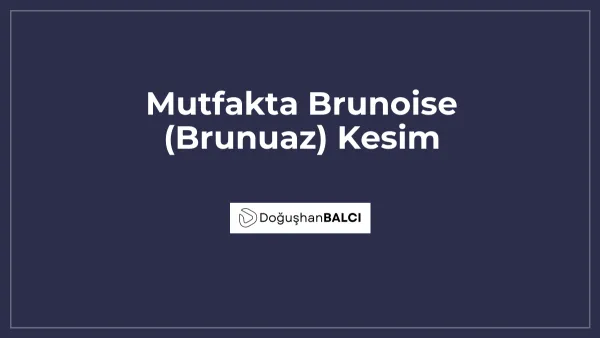 Mutfakta Brunoise (Brunuaz) Kesim