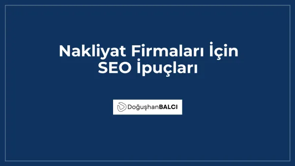 Nakliyat Firmaları İçin SEO İpuçları