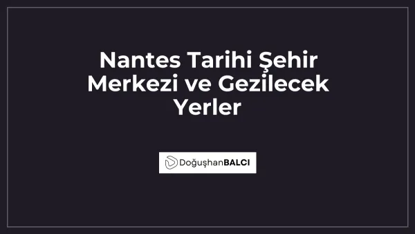 Nantes Tarihi Şehir Merkezi ve Gezilecek Yerler