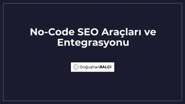 No-Code SEO Araçları ve Entegrasyonu