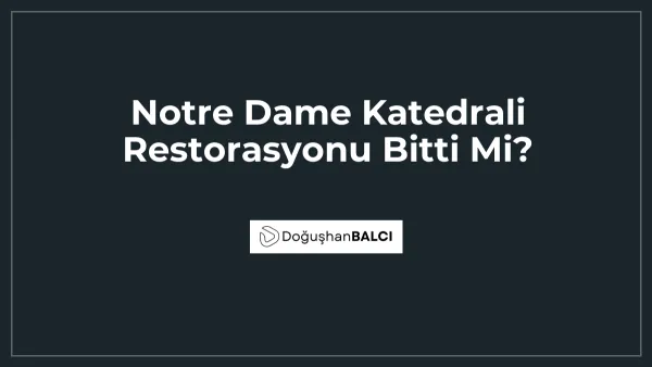 Notre Dame Katedrali Restorasyonu Bitti Mi?