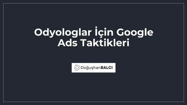 Odyologlar İçin Google Ads Taktikleri