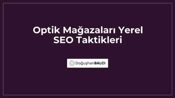 Optik Mağazaları Yerel SEO Taktikleri