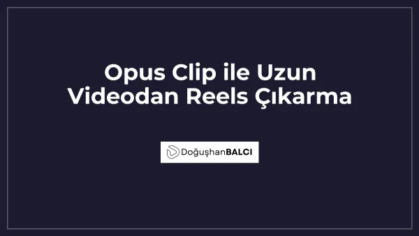 Opus Clip ile Uzun Videodan Reels Çıkarma