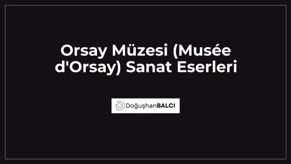 Orsay Müzesi (Musée d'Orsay) Sanat Eserleri