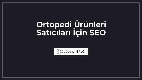 Ortopedi Ürünleri Satıcıları İçin SEO