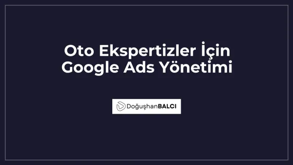 Oto Ekspertizler İçin Google Ads Yönetimi